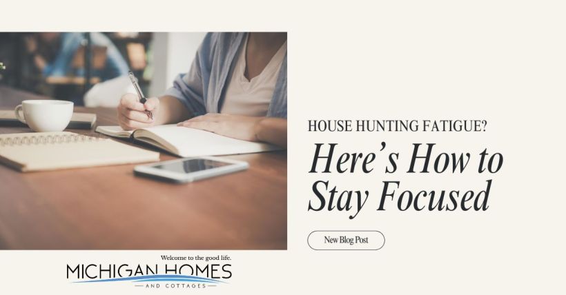 House Hunting Fatigue? Here’s How to Stay Focused
